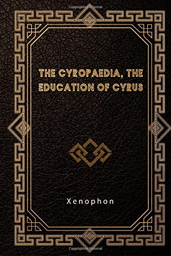 The Cyropaedia, The Education of Cyrus